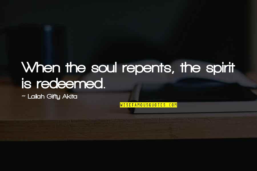 Saved Quotes By Lailah Gifty Akita: When the soul repents, the spirit is redeemed.