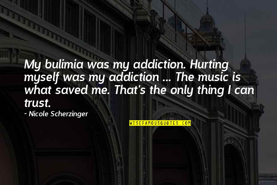 Saved Quotes By Nicole Scherzinger: My bulimia was my addiction. Hurting myself was