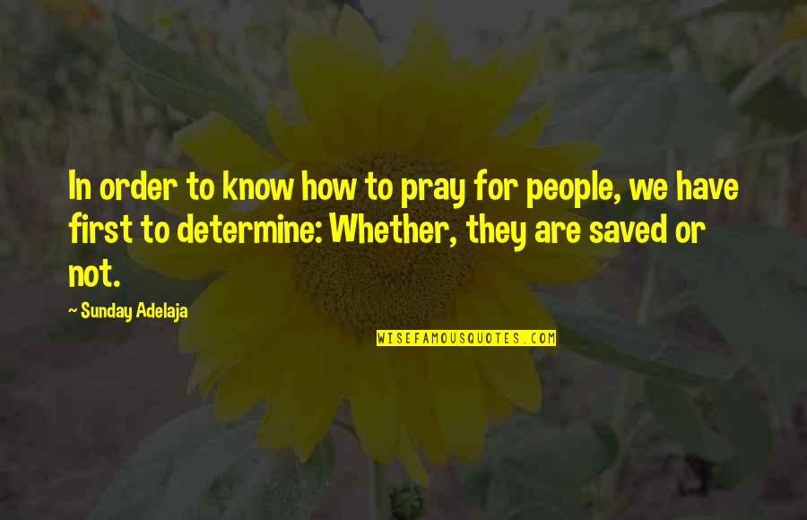 Saved Quotes By Sunday Adelaja: In order to know how to pray for
