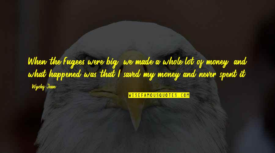 Saved Quotes By Wyclef Jean: When the Fugees were big, we made a