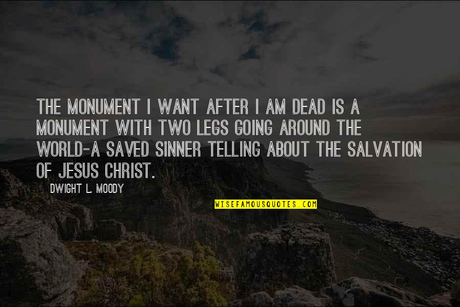 Saved Sinner Quotes By Dwight L. Moody: The monument I want after I am dead