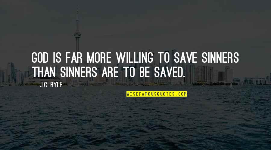 Saved Sinner Quotes By J.C. Ryle: God is far more willing to save sinners