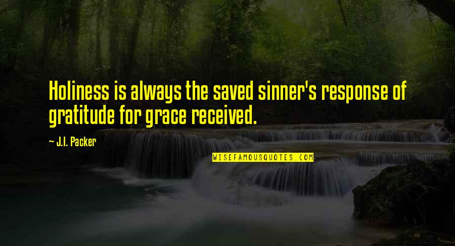 Saved Sinner Quotes By J.I. Packer: Holiness is always the saved sinner's response of