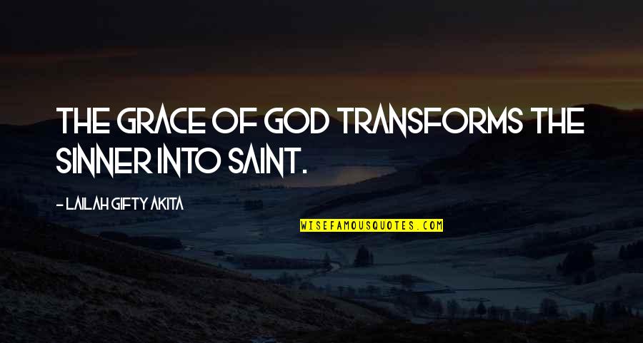 Saved Sinner Quotes By Lailah Gifty Akita: The grace of God transforms the sinner into