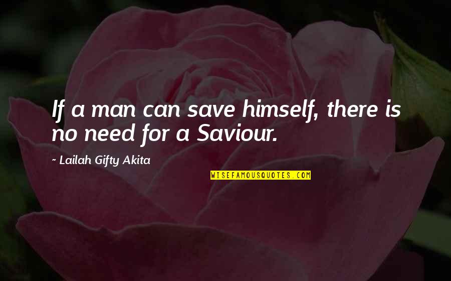 Saved Sinner Quotes By Lailah Gifty Akita: If a man can save himself, there is