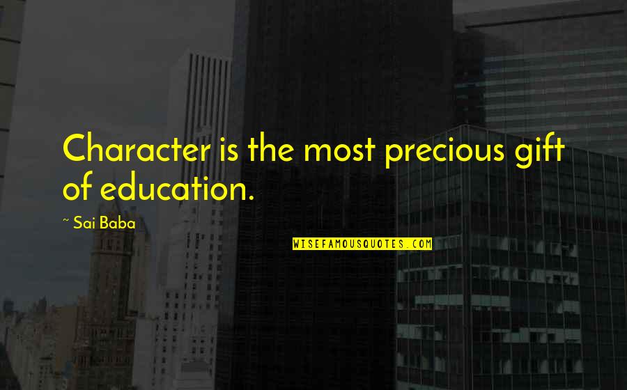 Savegnago Quotes By Sai Baba: Character is the most precious gift of education.