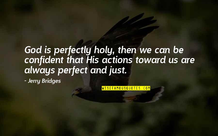 Savelieva Russian Quotes By Jerry Bridges: God is perfectly holy, then we can be