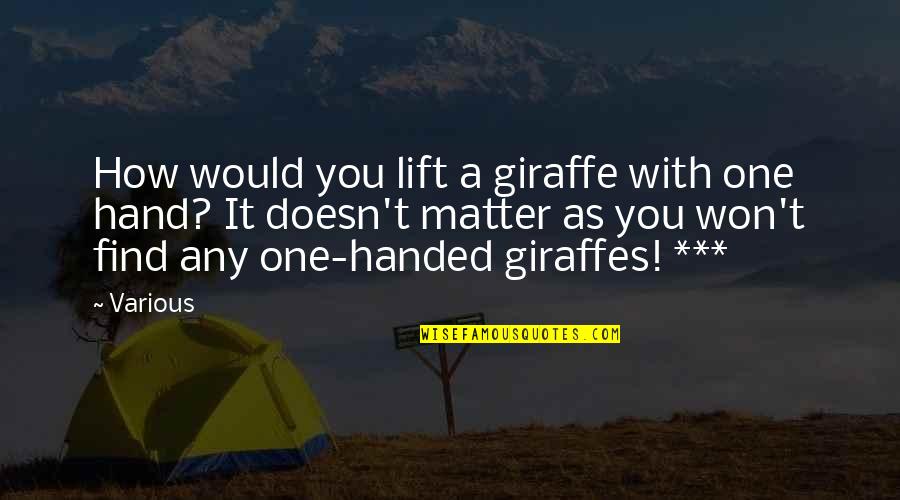 Savellano Dv Quotes By Various: How would you lift a giraffe with one