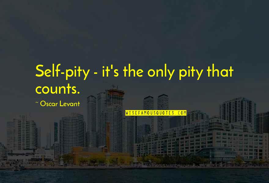 Savellis Restaurant Quotes By Oscar Levant: Self-pity - it's the only pity that counts. Savellis Restaurant Quotes By Oscar Levant: Self-pity - it's the only pity that counts.