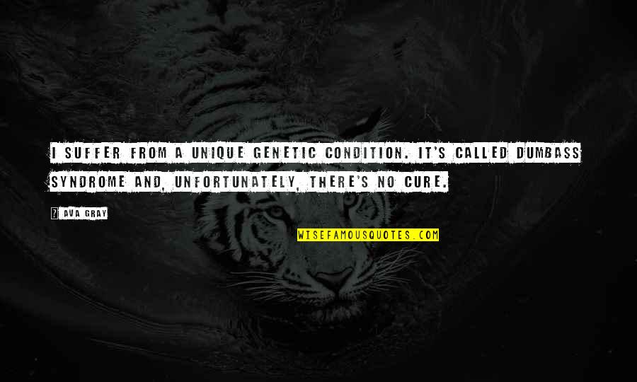 Saveloy Dip Quotes By Ava Gray: I suffer from a unique genetic condition. It's Saveloy Dip Quotes By Ava Gray: I suffer from a unique genetic condition. It's