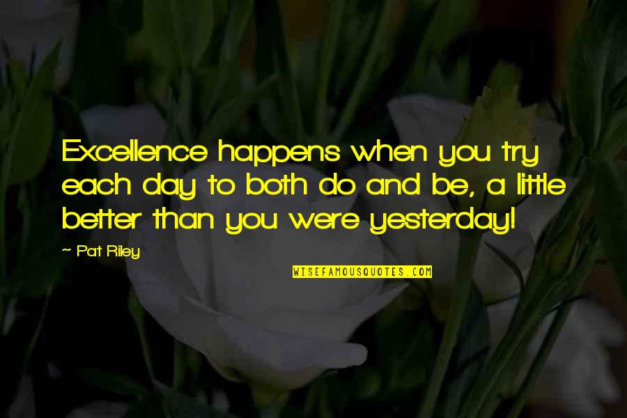 Savelyeva Quotes By Pat Riley: Excellence happens when you try each day to Savelyeva Quotes By Pat Riley: Excellence happens when you try each day to