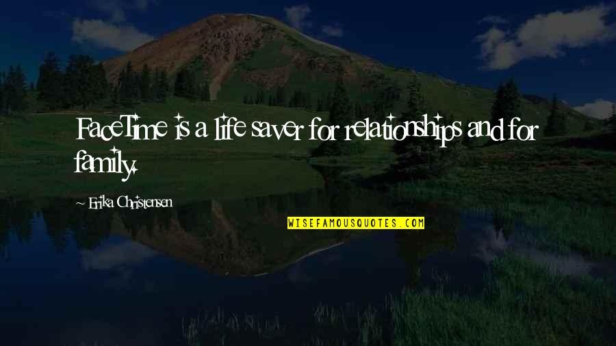 Saver Quotes By Erika Christensen: FaceTime is a life saver for relationships and Saver Quotes By Erika Christensen: FaceTime is a life saver for relationships and