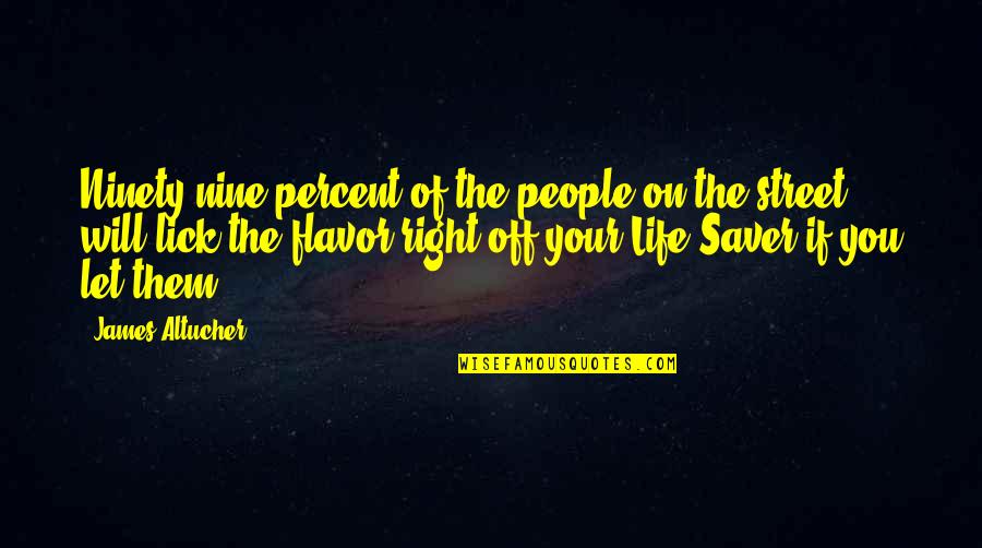 Saver Quotes By James Altucher: Ninety-nine percent of the people on the street