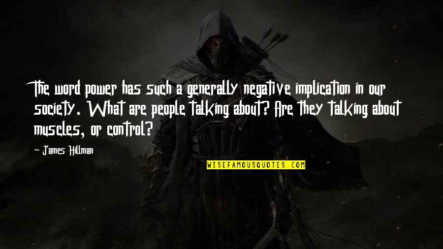 Savera Mann Quotes By James Hillman: The word power has such a generally negative Savera Mann Quotes By James Hillman: The word power has such a generally negative