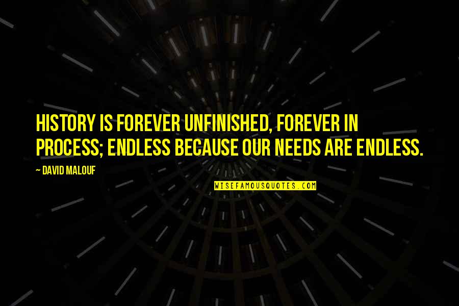 Saveria Mazzola Quotes By David Malouf: History is forever unfinished, forever in process; endless