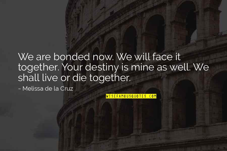 Saverianos Quotes By Melissa De La Cruz: We are bonded now. We will face it Saverianos Quotes By Melissa De La Cruz: We are bonded now. We will face it