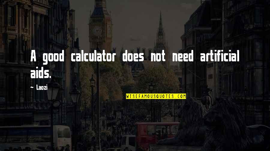 Saverino And Associates Quotes By Laozi: A good calculator does not need artificial aids.