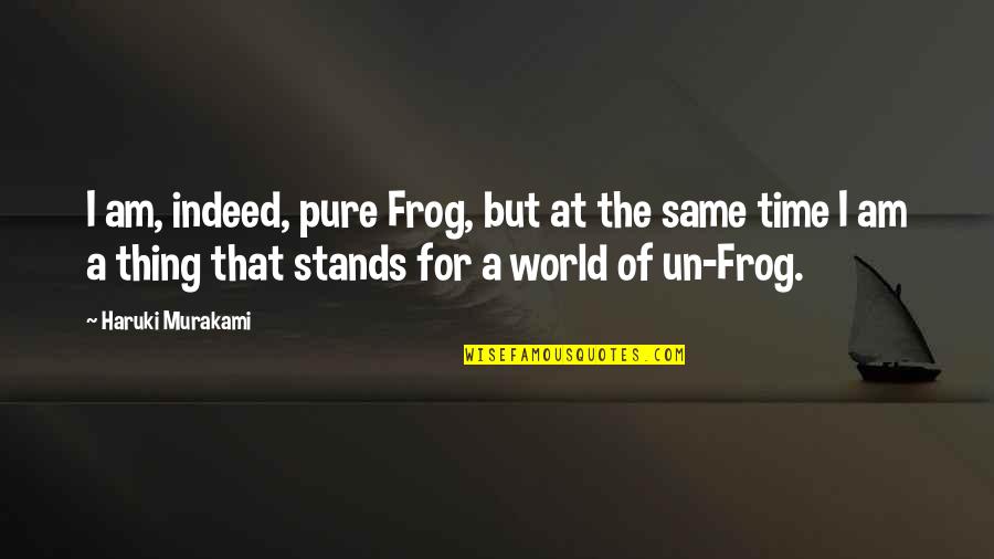 Saves The World Quotes By Haruki Murakami: I am, indeed, pure Frog, but at the Saves The World Quotes By Haruki Murakami: I am, indeed, pure Frog, but at the