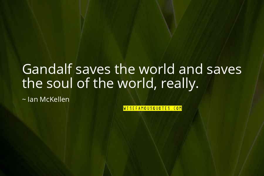 Saves The World Quotes By Ian McKellen: Gandalf saves the world and saves the soul