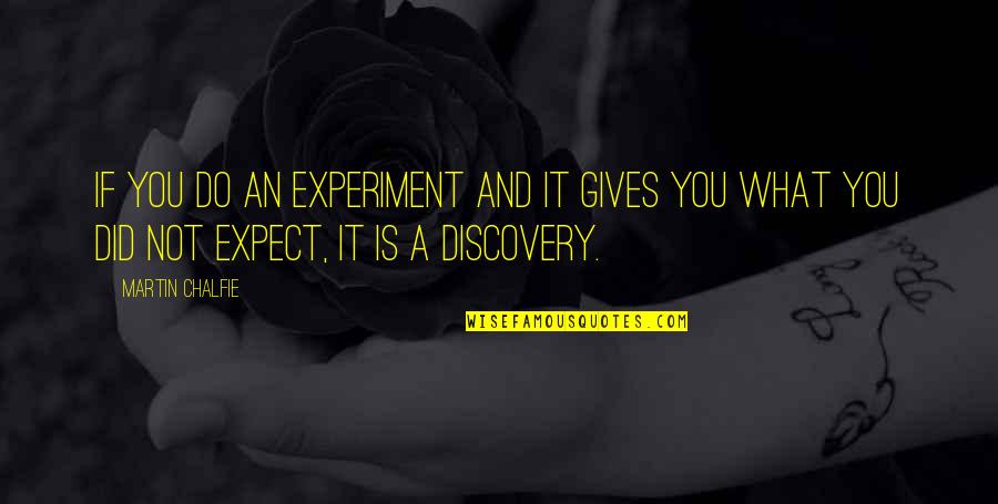 Saveta Kornja Quotes By Martin Chalfie: If you do an experiment and it gives Saveta Kornja Quotes By Martin Chalfie: If you do an experiment and it gives