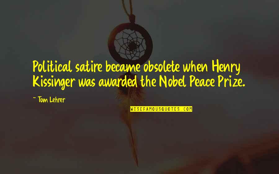 Saveta Kornja Quotes By Tom Lehrer: Political satire became obsolete when Henry Kissinger was Saveta Kornja Quotes By Tom Lehrer: Political satire became obsolete when Henry Kissinger was