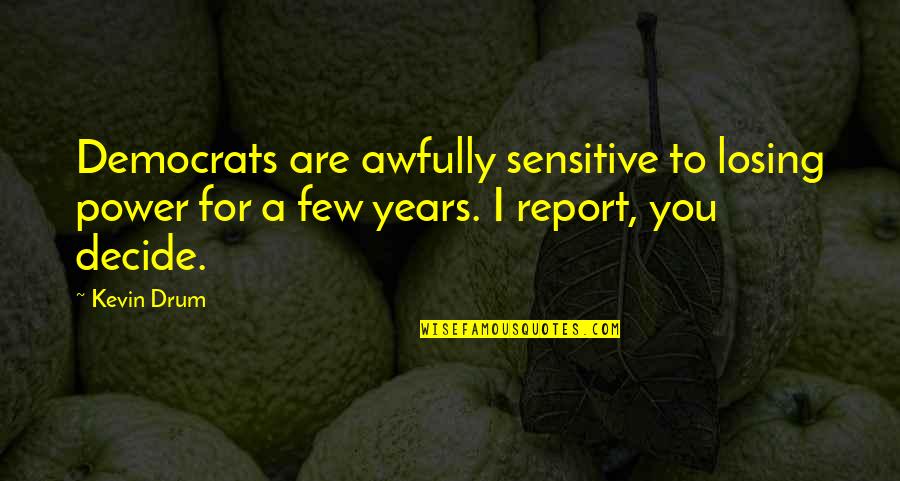Saveth Quotes By Kevin Drum: Democrats are awfully sensitive to losing power for