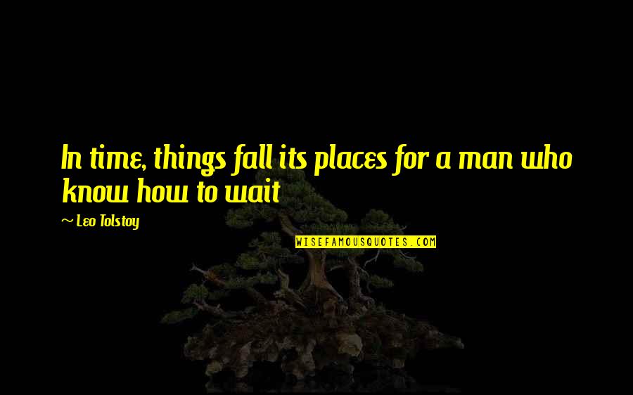 Savetovanje Pcelara Quotes By Leo Tolstoy: In time, things fall its places for a