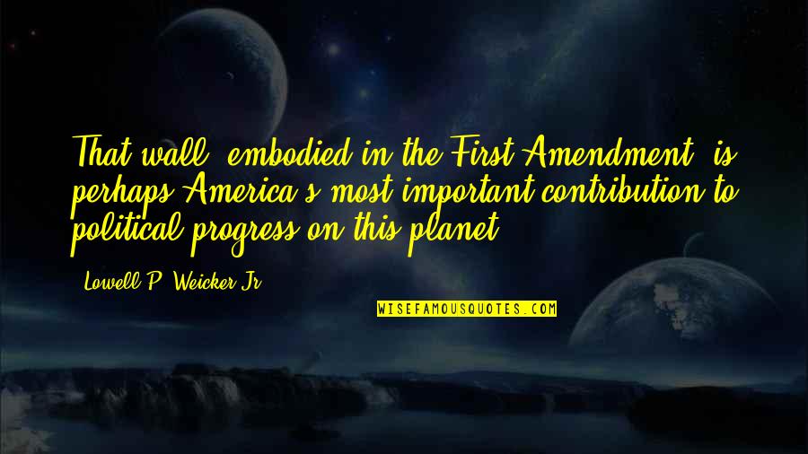 Savetovanje Pcelara Quotes By Lowell P. Weicker Jr.: That wall, embodied in the First Amendment, is Savetovanje Pcelara Quotes By Lowell P. Weicker Jr.: That wall, embodied in the First Amendment, is