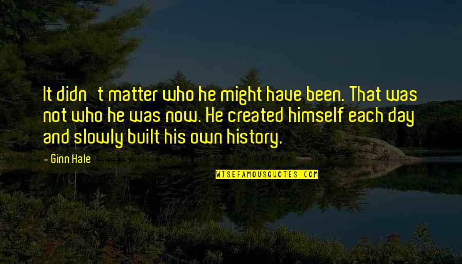 Saveur Du Quotes By Ginn Hale: It didn't matter who he might have been. Saveur Du Quotes By Ginn Hale: It didn't matter who he might have been.