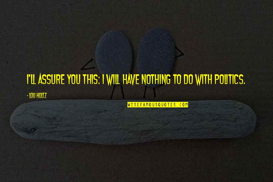Saveur Du Quotes By Lou Holtz: I'll assure you this: I will have nothing