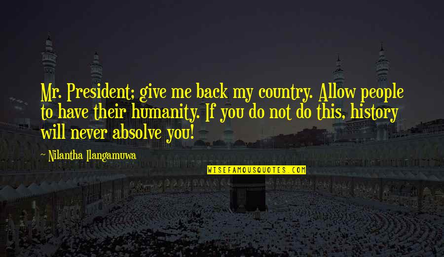 Saveur Du Quotes By Nilantha Ilangamuwa: Mr. President; give me back my country. Allow Saveur Du Quotes By Nilantha Ilangamuwa: Mr. President; give me back my country. Allow