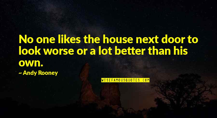 Saveurs Quotes By Andy Rooney: No one likes the house next door to
