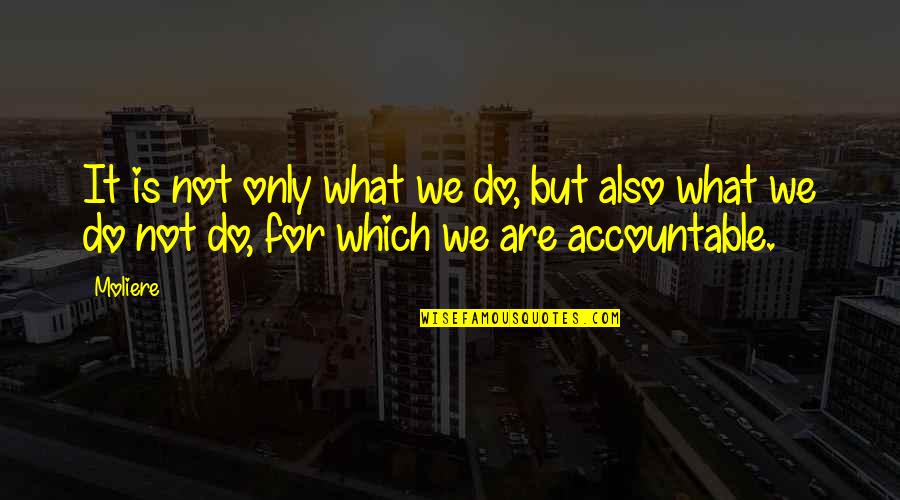 Saveurs Quotes By Moliere: It is not only what we do, but