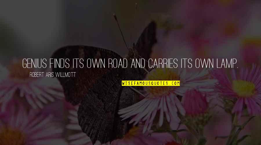 Saveurs Quotes By Robert Aris Willmott: Genius finds its own road and carries its Saveurs Quotes By Robert Aris Willmott: Genius finds its own road and carries its