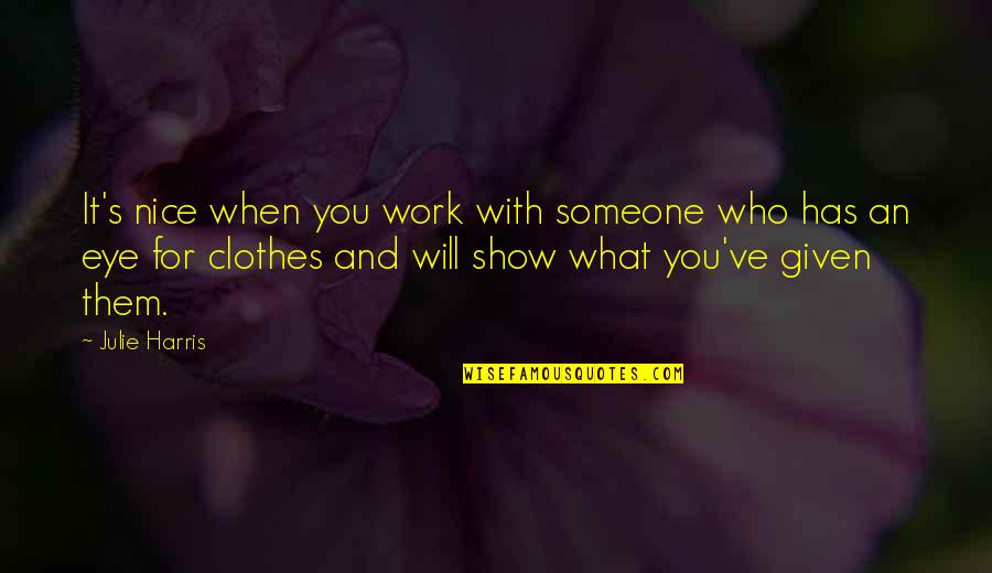 Savianos Bohemia Quotes By Julie Harris: It's nice when you work with someone who Savianos Bohemia Quotes By Julie Harris: It's nice when you work with someone who