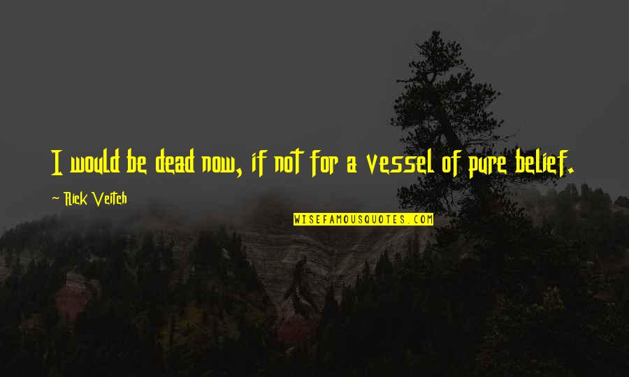Savianos Bohemia Quotes By Rick Veitch: I would be dead now, if not for Savianos Bohemia Quotes By Rick Veitch: I would be dead now, if not for