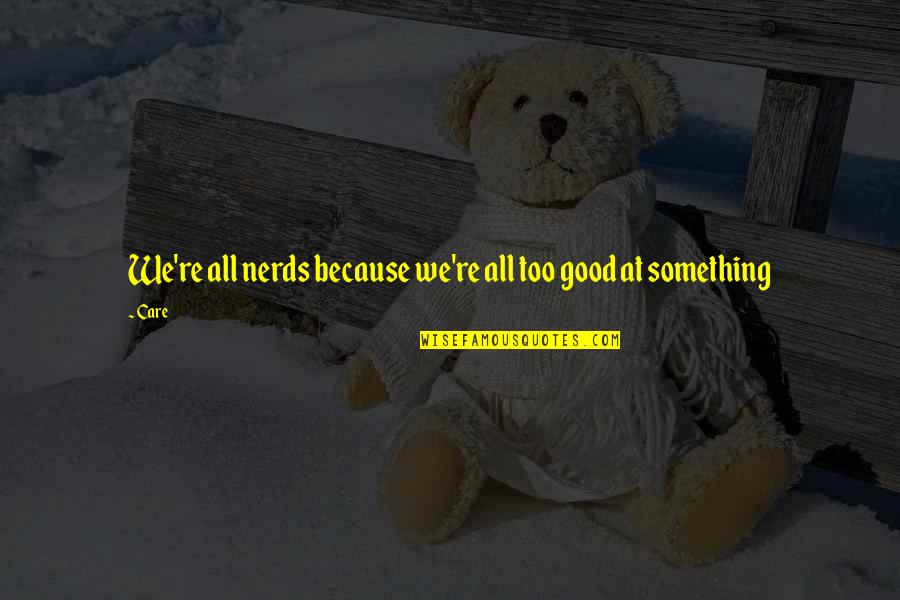 Savicevic Terzic Quotes By Care: We're all nerds because we're all too good