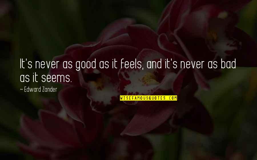 Savich Tract Quotes By Edward Zander: It's never as good as it feels, and