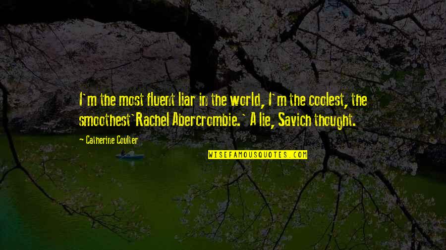 Savich's Quotes By Catherine Coulter: I'm the most fluent liar in the world,