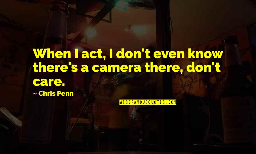 Savickas Assessment Quotes By Chris Penn: When I act, I don't even know there's