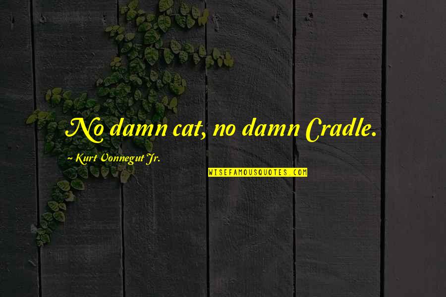 Savickas Assessment Quotes By Kurt Vonnegut Jr.: No damn cat, no damn Cradle. Savickas Assessment Quotes By Kurt Vonnegut Jr.: No damn cat, no damn Cradle.