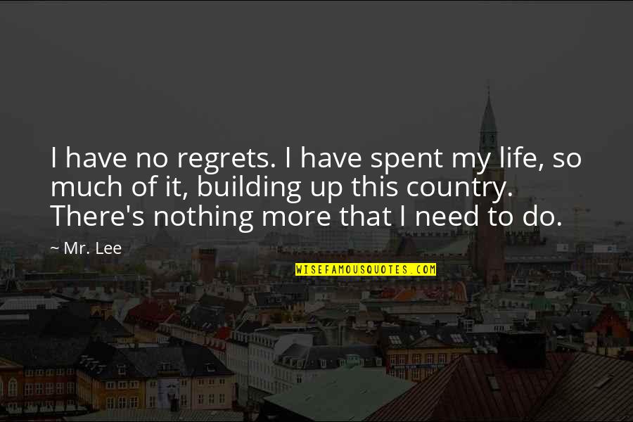 Savickas Assessment Quotes By Mr. Lee: I have no regrets. I have spent my Savickas Assessment Quotes By Mr. Lee: I have no regrets. I have spent my