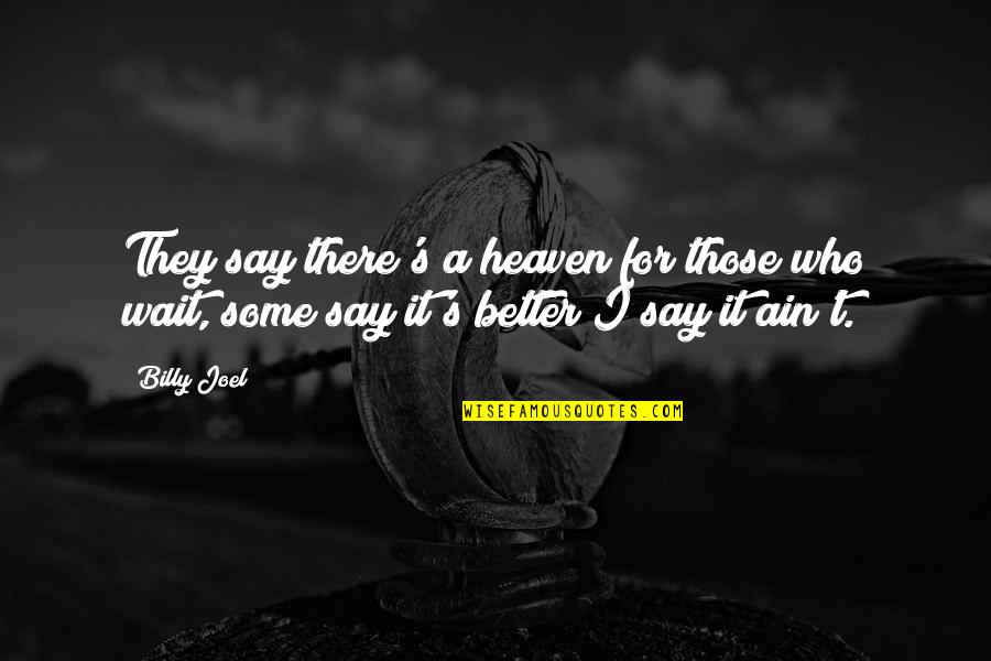 Savidis Panagiotis Quotes By Billy Joel: They say there's a heaven for those who