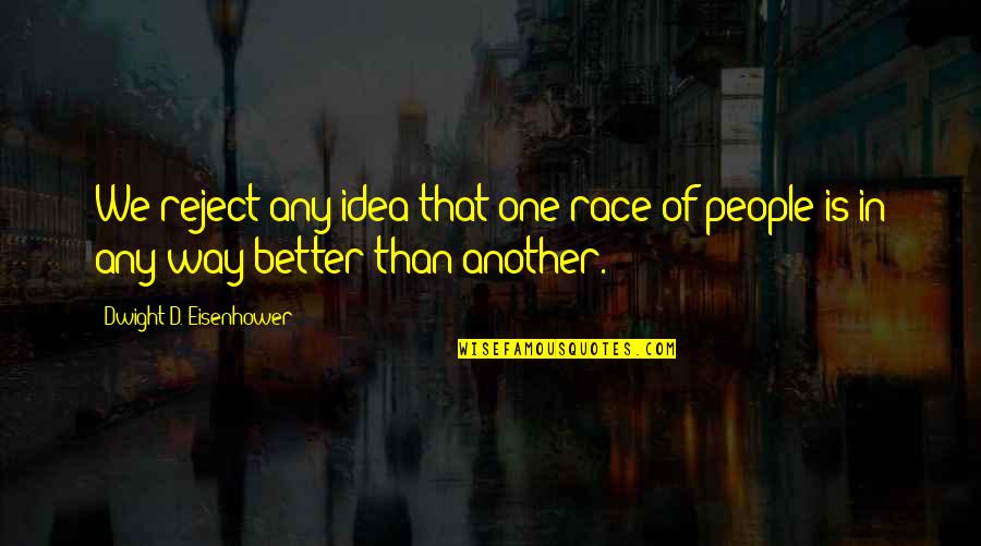 Savidis Panagiotis Quotes By Dwight D. Eisenhower: We reject any idea that one race of
