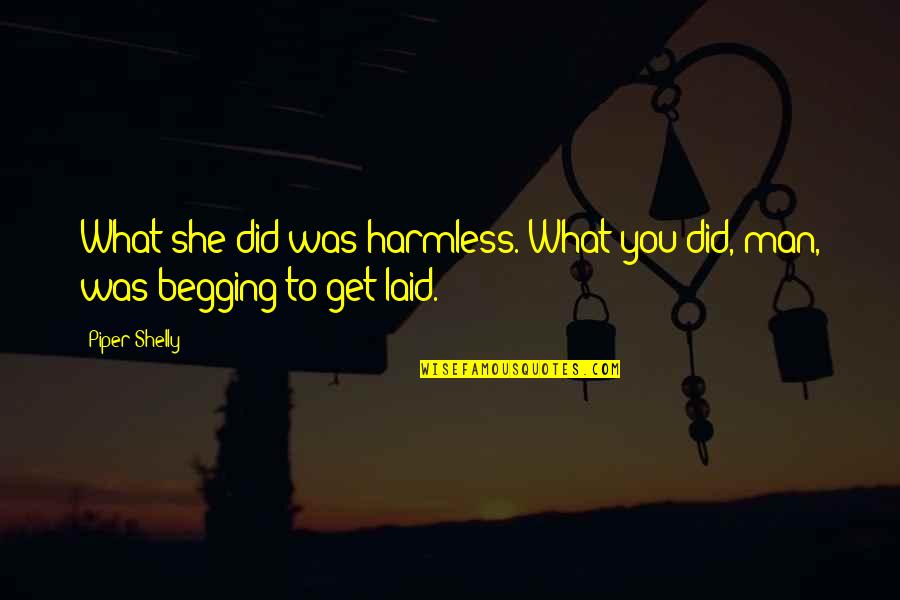 Savido Quotes By Piper Shelly: What she did was harmless. What you did,