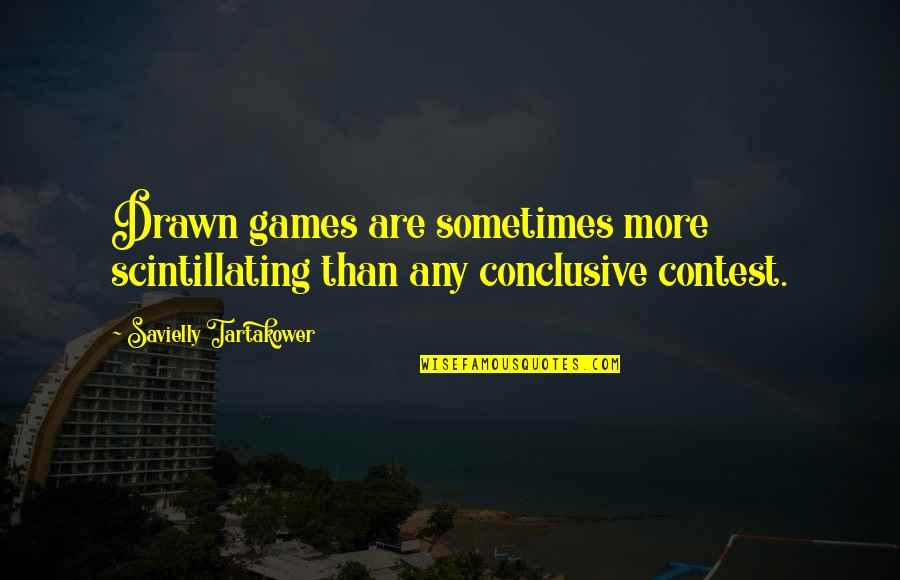Savielly Quotes By Savielly Tartakower: Drawn games are sometimes more scintillating than any