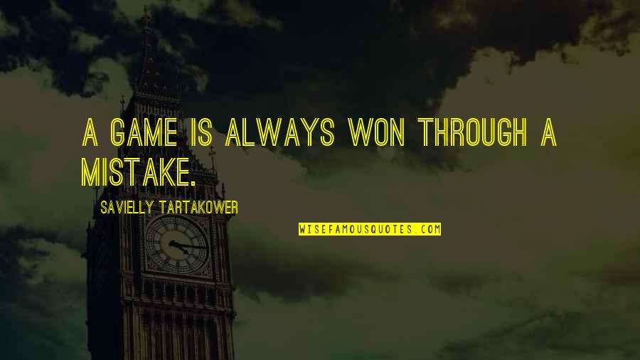 Savielly Quotes By Savielly Tartakower: A game is always won through a mistake.