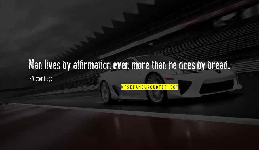 Savignac Carte Quotes By Victor Hugo: Man lives by affirmation even more than he