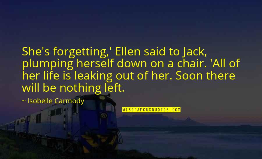 Savignac Paintings Quotes By Isobelle Carmody: She's forgetting,' Ellen said to Jack, plumping herself