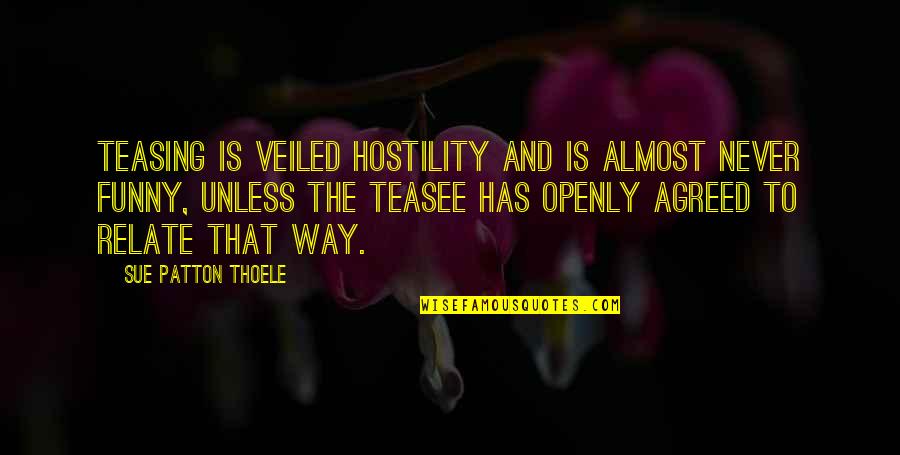 Savile Autobiography Quotes By Sue Patton Thoele: Teasing is veiled hostility and is almost never Savile Autobiography Quotes By Sue Patton Thoele: Teasing is veiled hostility and is almost never